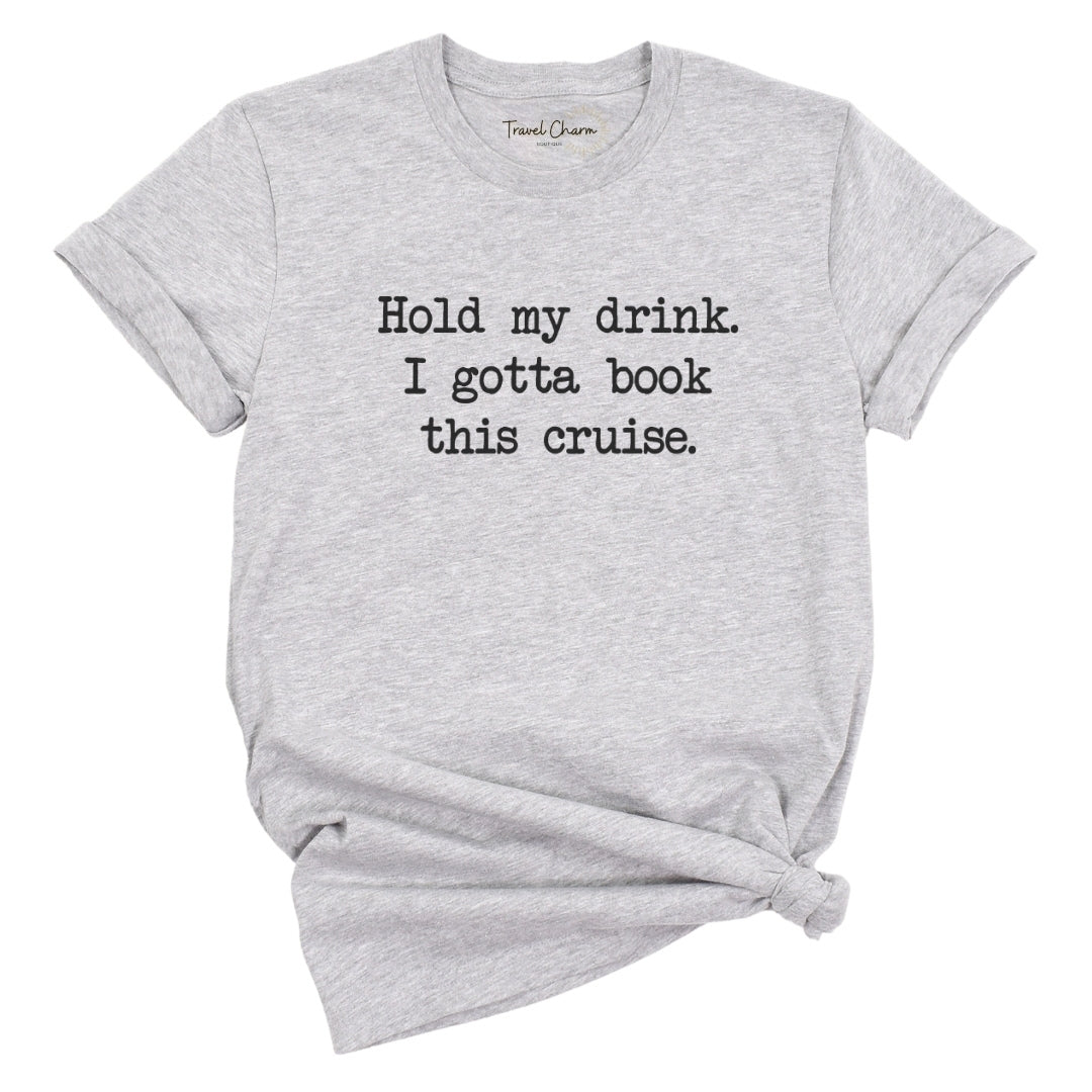 Hold My Drink Premium Tee (Cruise)