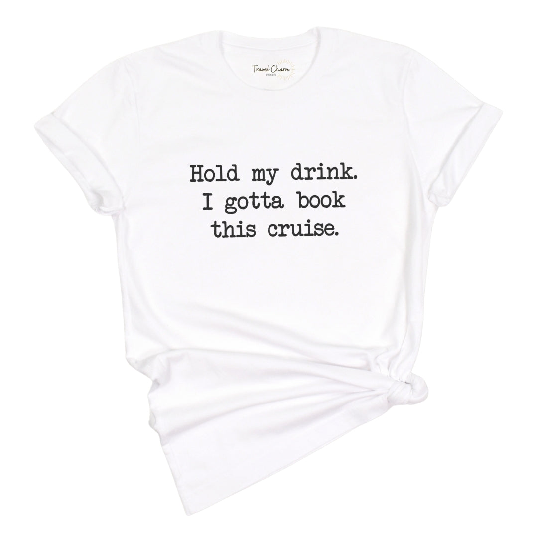 Hold My Drink Premium Tee (Cruise)