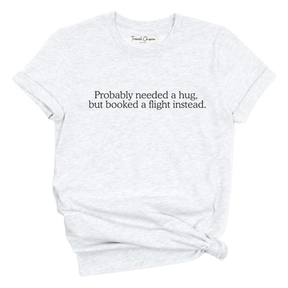 Probably Needed A Hug Premium Tee
