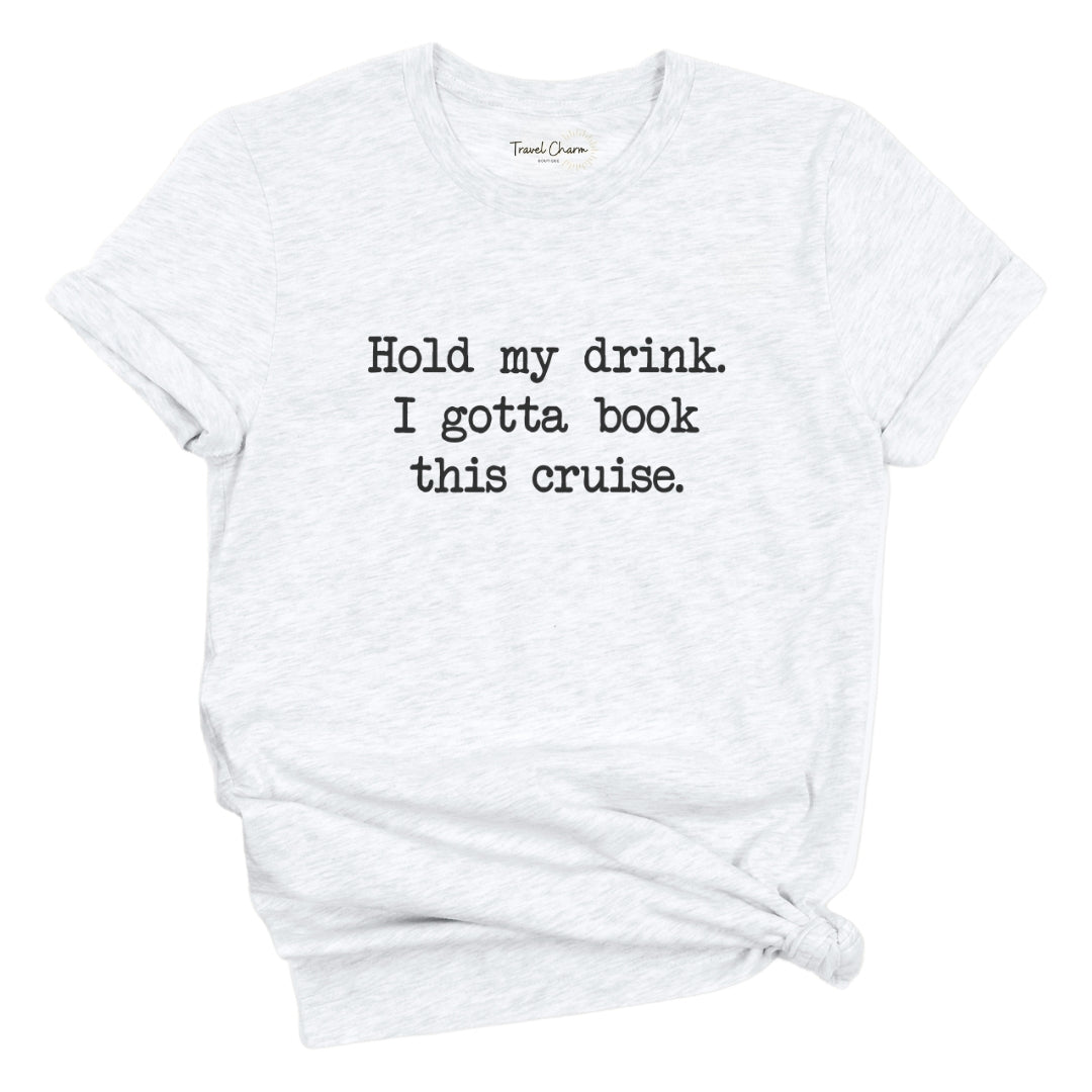 Hold My Drink Premium Tee (Cruise)