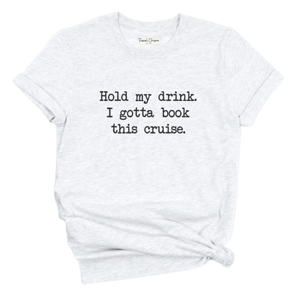 Hold My Drink Premium Tee (Cruise)