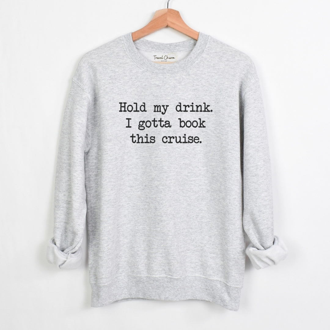 Hold My Drink Premium Sweatshirt (Cruise)