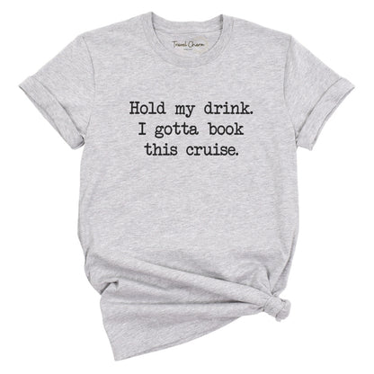 Hold My Drink Premium Tee (Cruise)