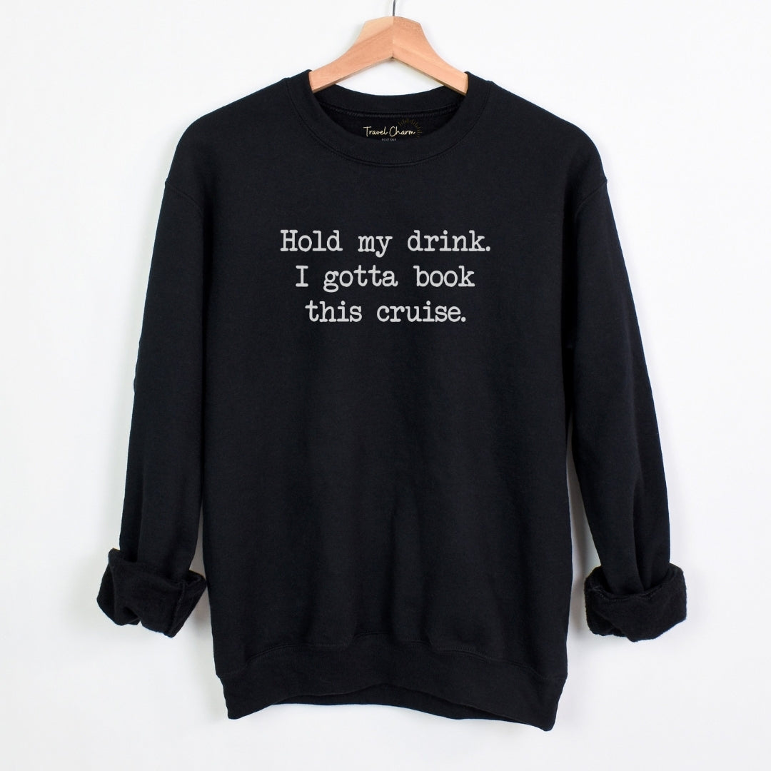 Hold My Drink Premium Sweatshirt (Cruise)
