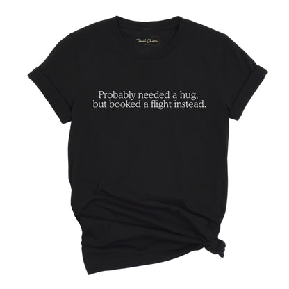 Probably Needed A Hug Premium Tee