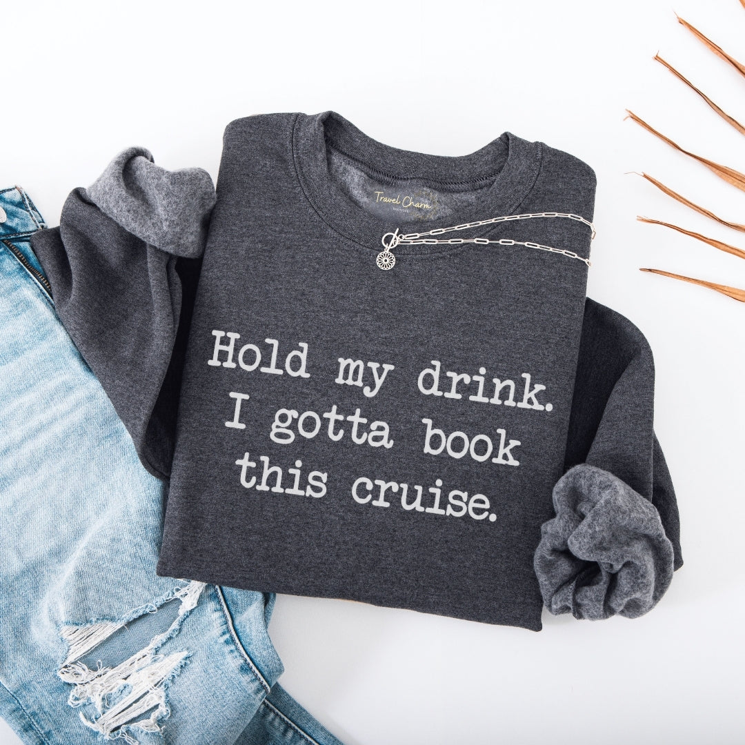 Hold My Drink Premium Sweatshirt (Cruise)
