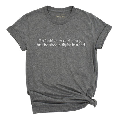 Probably Needed A Hug Premium Tee