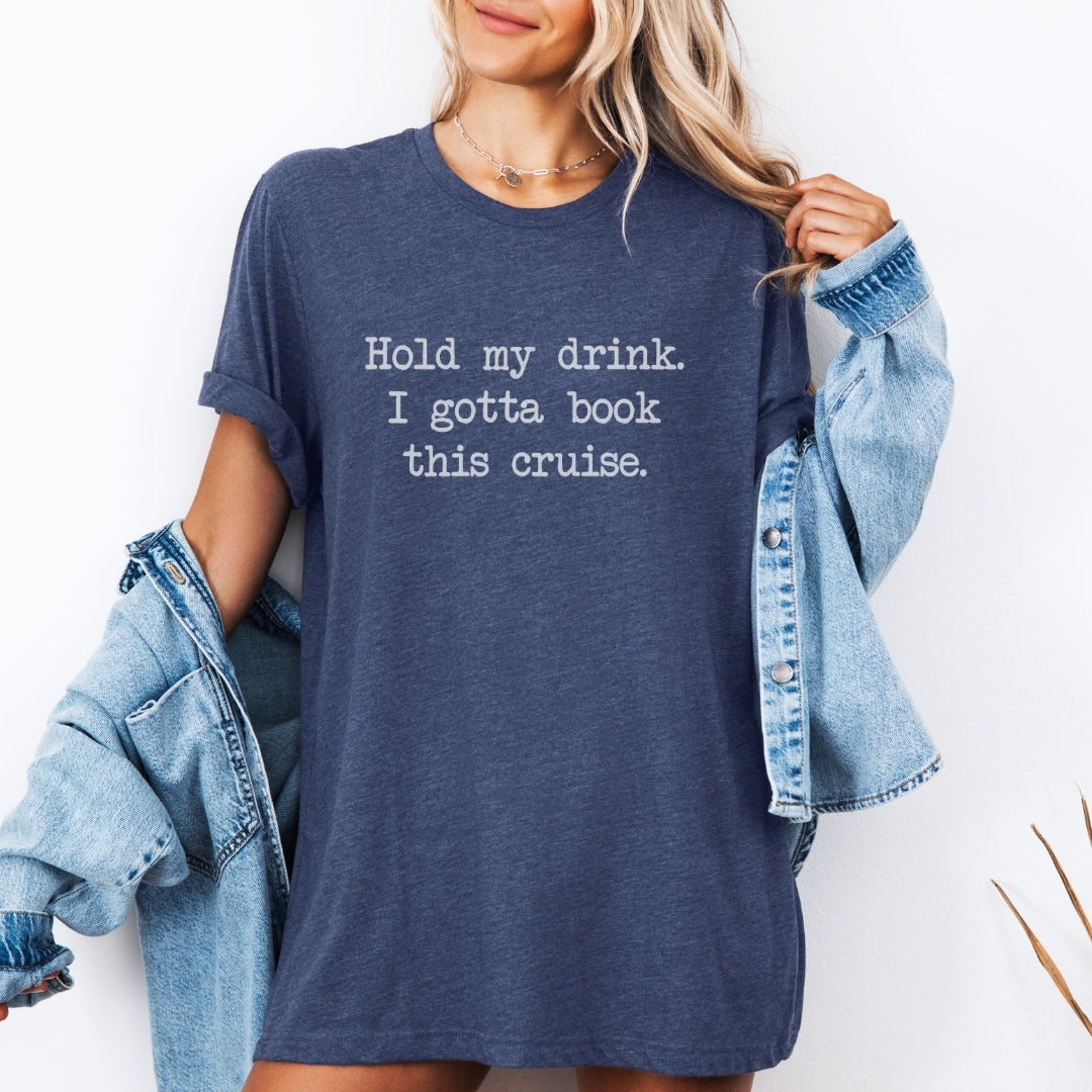 Hold My Drink Premium Tee (Cruise)