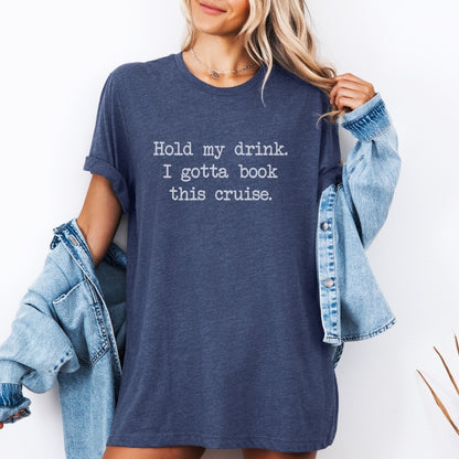 Hold My Drink Premium Tee (Cruise)