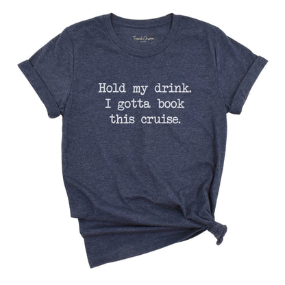 Hold My Drink Premium Tee (Cruise)