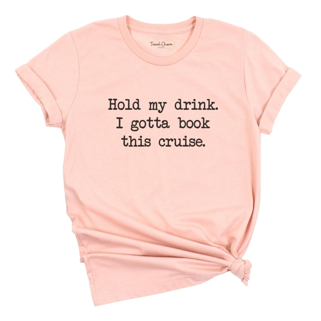 Hold My Drink Premium Tee (Cruise)