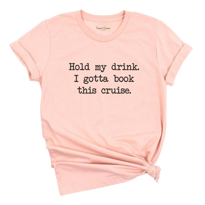 Hold My Drink Premium Tee (Cruise)