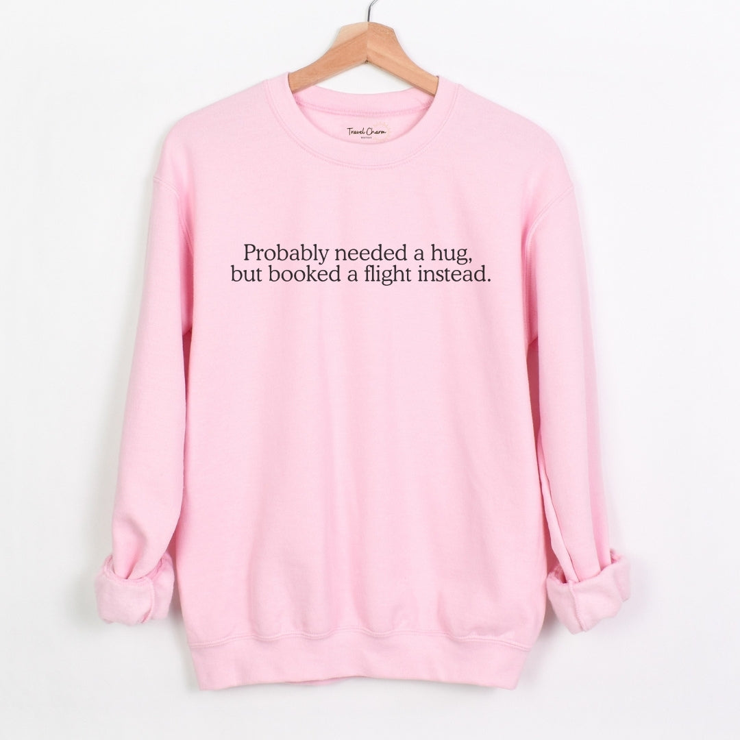 Probably Needed A Hug Premium Sweatshirt