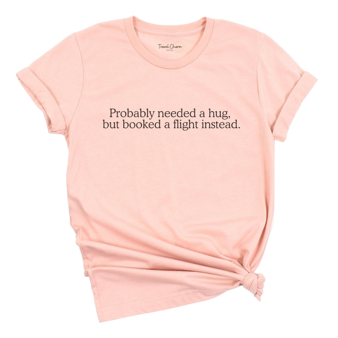 Probably Needed A Hug Premium Tee