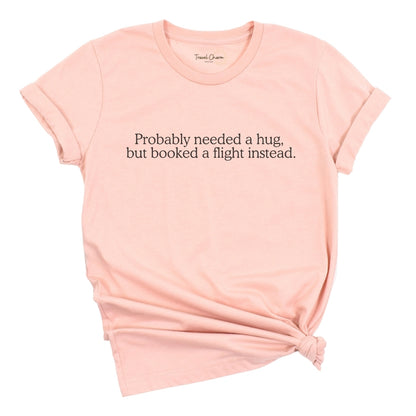 Probably Needed A Hug Premium Tee