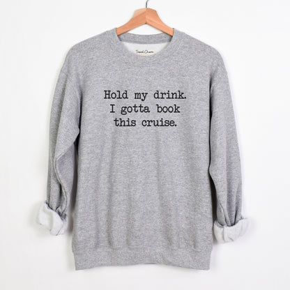 Hold My Drink Premium Sweatshirt (Cruise)