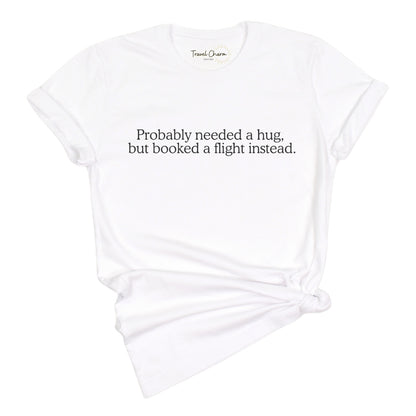 Probably Needed A Hug Premium Tee