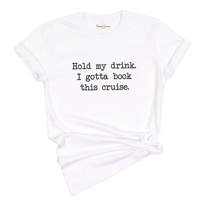 Hold My Drink Premium Tee (Cruise)