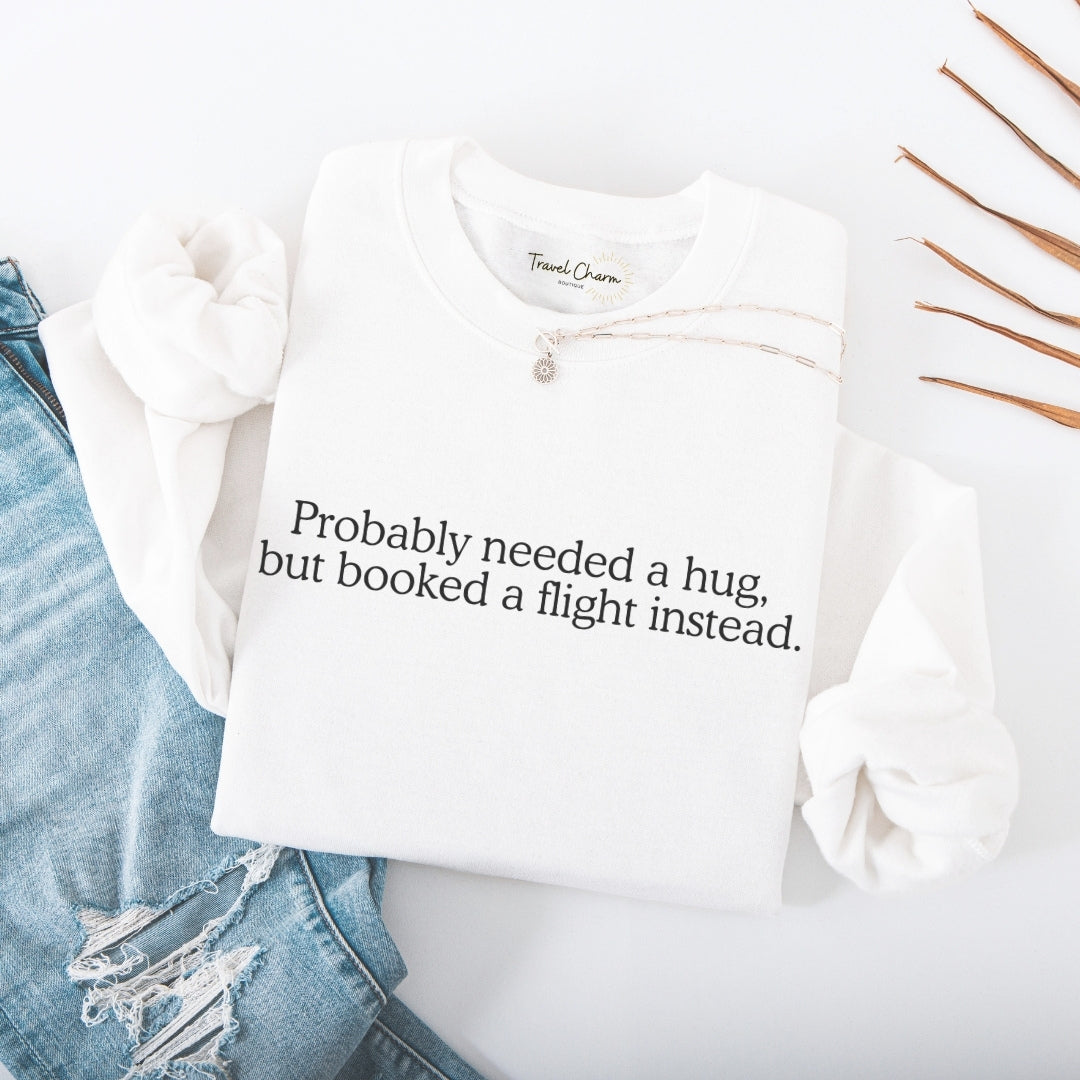 Probably Needed A Hug Premium Sweatshirt