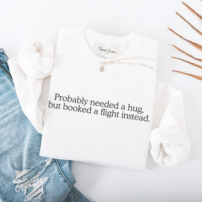 Probably Needed A Hug Premium Sweatshirt